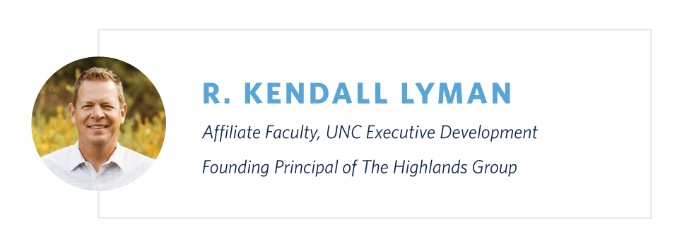 R. Kendall Lyman is an affiliate faculty member with UNC Executive Development and founding principal of The Highlands Groups.